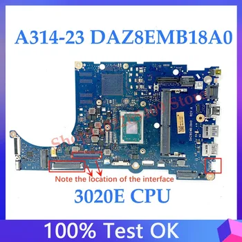 Высококачественная Материнская Плата DAZ8EMB18A0 Для ноутбука Acer Aspier A314-23 A315-23 Материнская Плата С процессором AMD 3020E 100% Полностью Работает Хорошо  0